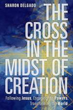 The Cross in the Midst of Creation af Sharon Delgado