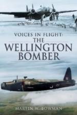 Voices in Flight: The Wellington Bomber af Martin W Bowman