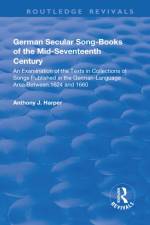 German Secular Song-books of the Mid-seventeenth Century: An Examination of the Texts in Collections of Songs Published in the German-language Area Between 1624 and 1660 af Anthony J. Harper