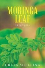 Moringa Leaf (A Novel) af Greta Shelling