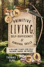 Primitive Living, Self-Sufficiency, and Survival Skills af Thomas J. Elpel
