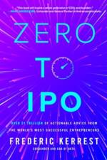 Zero to IPO: Over $1 Trillion of Actionable Advice from the World's Most Successful Entrepreneurs af Frederic Kerrest