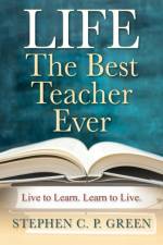 LIFE - The Best Teacher Ever af Stephen C P Green