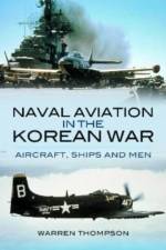Naval Aviation in the Korean War af Warren Thompson