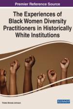 The Experiences of Black Women Diversity Practitioners in Historically White Institutions