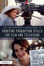 The Photographer's Career Guide to Shooting Production Stills for Film and Television af Jace Downs