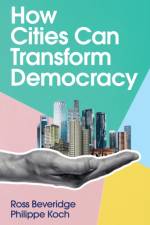 How Cities Can Transform Democracy af Ross Beveridge