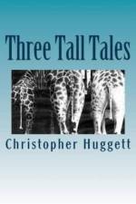 Three Tall Tales af Christopher Huggett