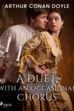 A Duet, with an Occasional Chorus af Arthur Conan Doyle
