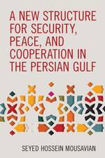 A New Structure for Security, Peace, and Cooperation in the Persian Gulf af Seyed Hossein Mousavian
