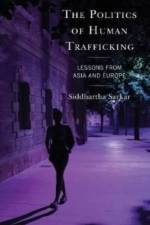 The Politics of Human Trafficking af Siddhartha Sarkar