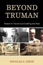 Beyond Truman af Douglas A. Dixon