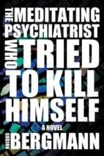The Meditating Psychiatrist Who Tried to Kill Himself af Gudjon Bergmann