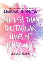 The Less Than Spectacular Times of Henry Milch af Marshall Thornton