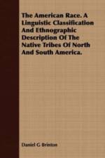 The American Race. A Linguistic Classification And Ethnographic Description Of The Native Tribes Of North And South America. af Daniel G Brinton