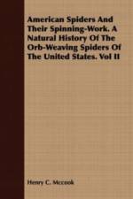 American Spiders And Their Spinning-Work. A Natural History Of The Orb-Weaving Spiders Of The United States. Vol II af Henry C McCook