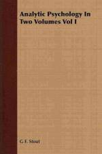 Analytic Psychology In Two Volumes Vol I af G F Stout
