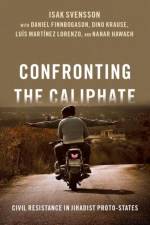 Confronting the Caliphate af Isak (Professor at the Department of Peace and Conflict Research Svensson