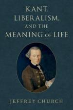 Kant, Liberalism, and the Meaning of Life af Jeffrey (Professor of Political Science Church