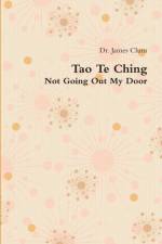 Tao Te Ching: Not Going Out My Door af James Clum