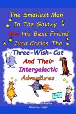 The Smallest Man In The Galaxy And His Best Friend Juan Carlos The Three-Wish-Cat And Their Intergalactic Travels Book1 af Terrance Longtin