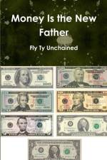 MONEY IS THE NEW FATHER af Fly Ty Unchained