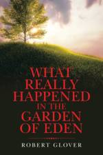 What Really Happened in the Garden of Eden af Glover Robert Glover