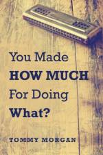 You Made How Much for Doing What? af Morgan Tommy Morgan