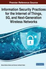 Information Security Practices for the Internet of Things, 5G, and Next-Generation Wireless Networks