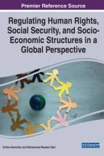 Regulating Human Rights, Social Security, and Socio-Economic Structures in a Global Perspective