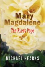 MARY MAGDALENE - THE FIRST POPE af Michael Hearns