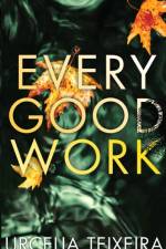 Every Good Work af Urcelia Teixeira