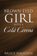 BROWN-EYED GIRL WITH A COLD CORONA af BRUCE MAULDEN
