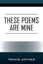 THESE POEMS ARE MINE af Travis Joyner