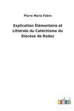 Explication Elementaire et Litterale du Catechisme du Diocese de Rodez af Pierre Marie Fabre