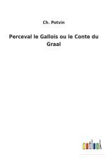 Perceval le Gallois ou le Conte du Graal af Ch Potvin
