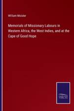 Memorials of Missionary Labours in Western Africa, the West Indies, and at the Cape of Good Hope