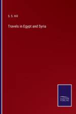 Travels in Egypt and Syria af S S Hill