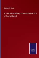 A Treatise on Military Law and the Practice of Courts Martial af Stephen V Benet