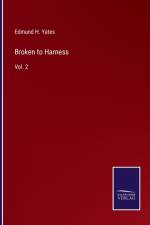 Broken to Harness af Edmund H Yates