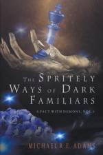 The Spritely Ways of Dark Familiars (A Pact with Demons, Vol. 1) af Adams Michael R.E. Adams
