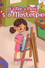 It's Not a Mess, It's a Masterpiece af Sarah Mathies