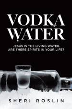 Vodka Water af Sheri Roslin