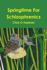 SPRINGTIME FOR SCHIZOPHRENICS af CHRIS O HAPINEZ