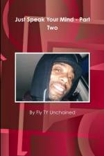 JUST SPEAK YOUR MIND - PART TWO af Fly Ty Unchained