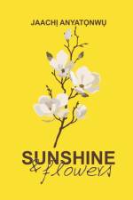 SUNSHINE AND FLOWERS: A COLLECTION OF PO af JAACH ANYAT NW