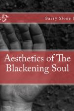 AESTHETICS OF THE BLACKENING SOUL af BARRY J SLONE JR