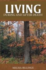 LIVING: DURING AND AFTER DEATH af Melisa Billings