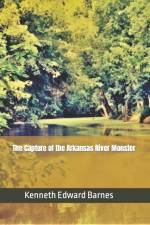 THE CAPTURE OF THE ARKANSAS RIVER MONSTE af KENNETH EDWA BARNES