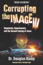 CORRUPTING THE IMAGE 3: SINGULARITY, SUP af DR. DOUGLAS HAMP